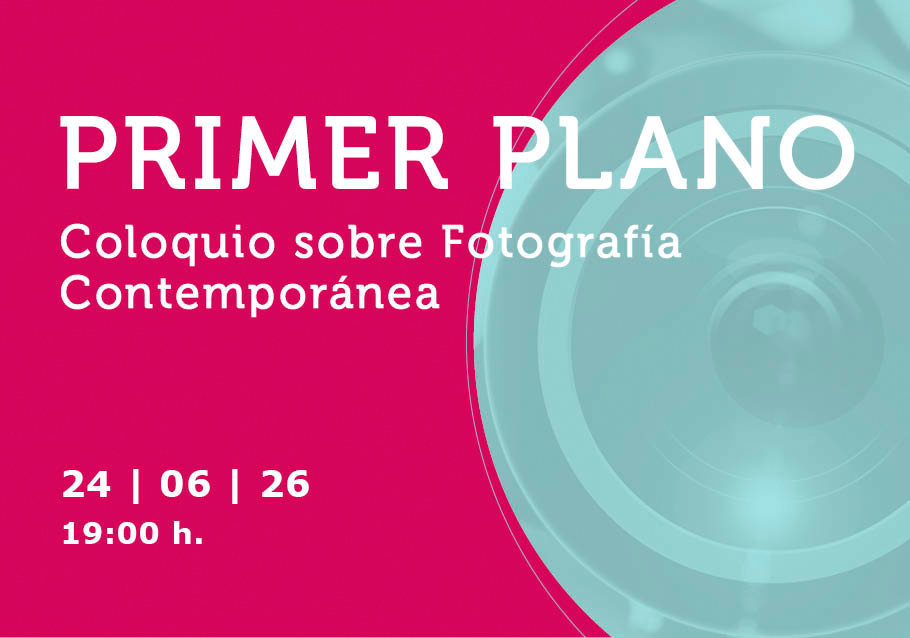 PRIMER PLANO. Coloquio sobre Fotografía Contemporánea